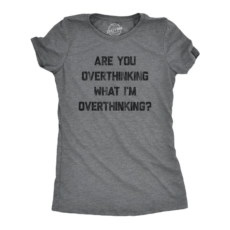 Pocketed Women T Shirt for Added FunctionalityAre You Overthinking What I'm Overthinking Women's T Shirt Pocketed Women T Shirt for Added FunctionalityAre You Overthinking What I'm Overthinking Women's T Shirt